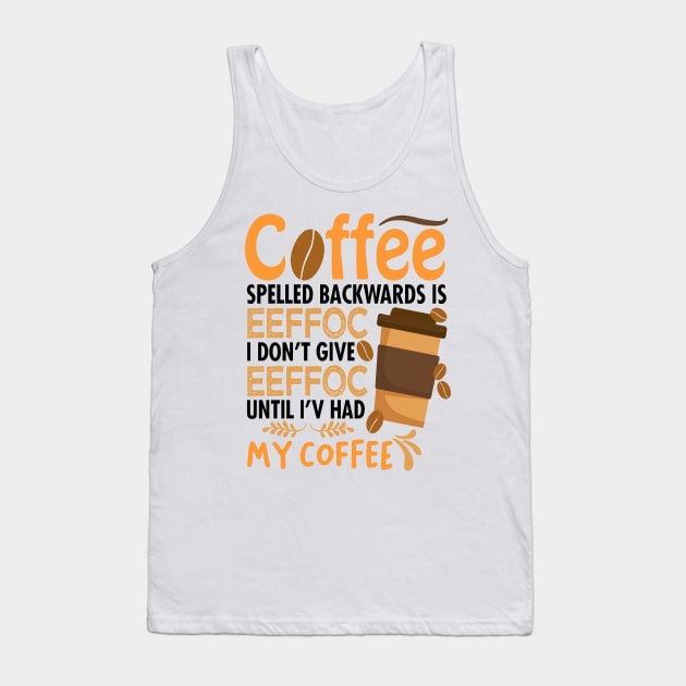 Coffee Spelled Backwards Is Eeffoc Tank Top by egoandrianooi9